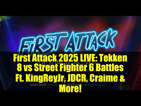 First Attack 2025 LIVE: Tekken 8 vs Street Fighter 6 Battles Ft. KingReyJr, JDCR, Craime & More!