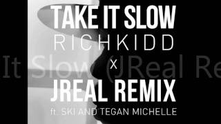 Rich Kidd - Take It Slow (JReal Remix) ft. Ski and Tegan Michelle