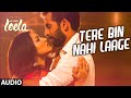 'Tere Bin Nahi Laage' Full Song (Audio) | Sunny Leone | Tulsi Kumar | Ek Paheli Leela
