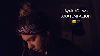 Ayala (Outro) - XXXTentacion (cover)