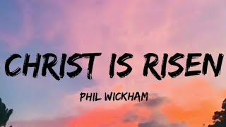 Christ Is Risen - Phil Wickham (Lyrics)