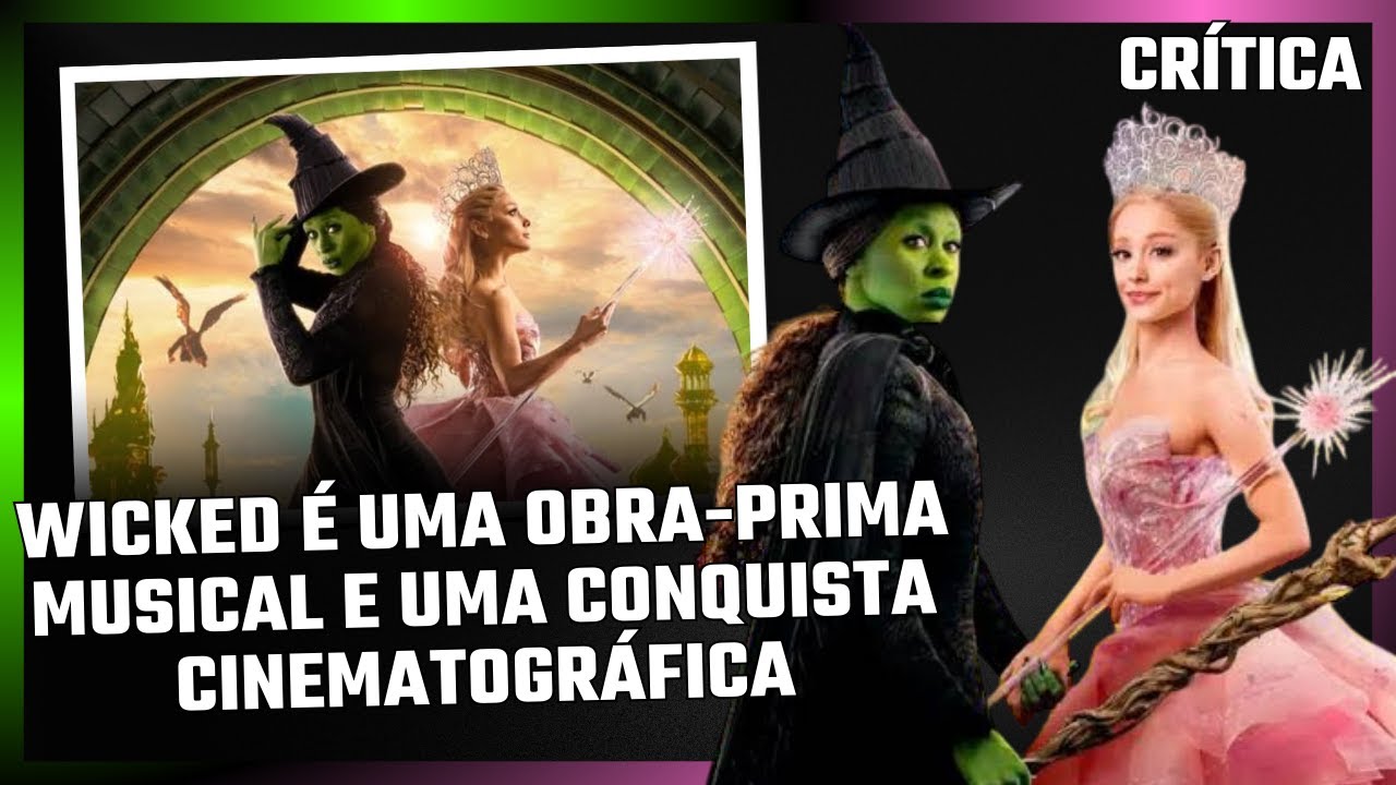 Crítica com Spoilers | Wicked, com Cynthia Erivo e Ariana Grande, é uma epopeia fantástica IMPECÁVEL
