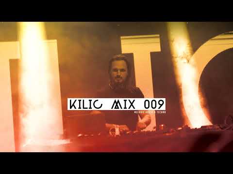 KILIC MIX 009 - Melodic Techno & Progressive House Mix