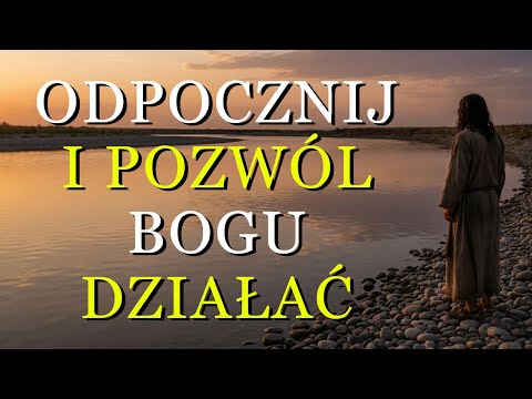 BÓG MÓWI CI DZIŚ: ODPOCZNIJ, JUTRO ZOBACZYSZ TO, CZEGO DZIŚ NIE MOŻESZ ZOBACZYĆ