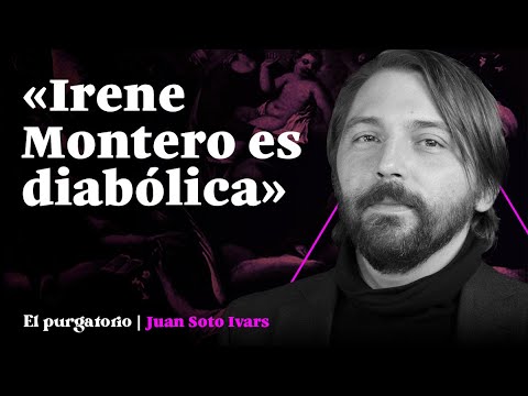 Juan Soto Ivars: «Irene Montero es diabólica» | EL PURGATORIO