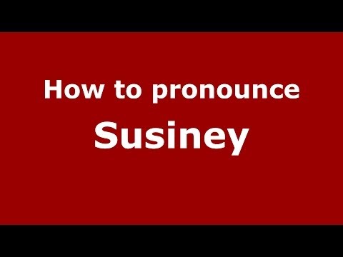 How to pronounce Susiney