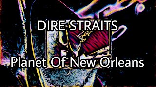DIRE STRAITS - Planet Of New Orleans (Lyric Video)