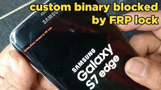 SOLVED Custom Binary Blocked By FRP Lock SM-G935F G935FD Galaxy S7 Edge