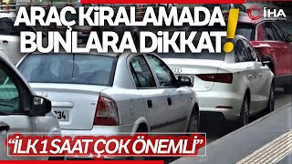 Araç Kiralarken Nelere Dikkat Etmeli? Uzmanından Dikkat Çeken Sözleşme
