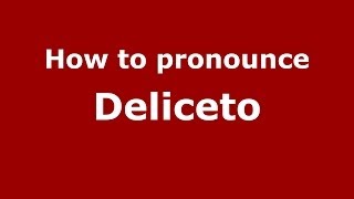 How to pronounce Deliceto