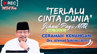 Download lagu Cinta Dunia Takut Mati || Jihad Pagi MTA Kenangan 27/8/2006 || Ustads Drs. Ahmad Sukino (Alm.) mp3