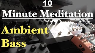 10 Minute Meditation: Ambient Bass - NightSky, Microcosm, Grand Canyon, Mood, HX Stomp