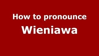 How to pronounce Wieniawa