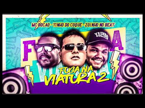 FUGA NA VIATURA 2 - TINHO DO COQUE E MC BOCÃO E ZOINHO NO BEAT - MÚSICA NOVA