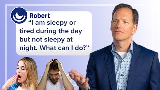 Sleepy during the day but not at night! A sleep expert answers your questions