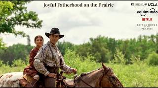 Joyful Fatherhood on the Prairie: A Conversation on Fatherhood and Sto