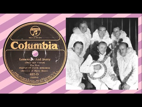 "Lonesome and Sorry” by the Clicquot Club Eskimos 1926
