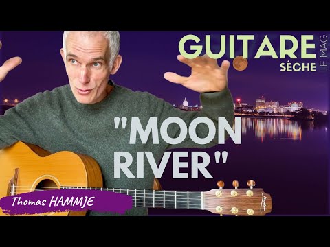 APPRENEZ à JOUER MOON RIVER -  par Thomas Hammje - Guitare Sèche le Mag #53