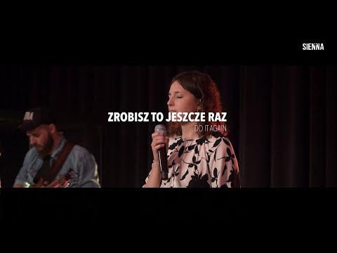 Zrobisz to jeszcze raz (org. Do it again) - Sienna Worship LIVE