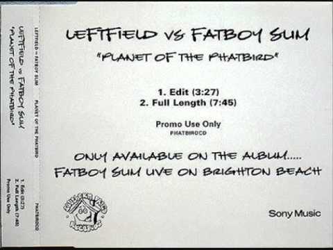 Leftfield vs. Fatboy Slim - Planet Of The Phatbird (Edit)