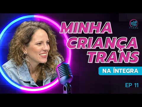 MINHA CRIANÇA TRANS (Thamirys Nunes) | Põe Na Roda Cast #11