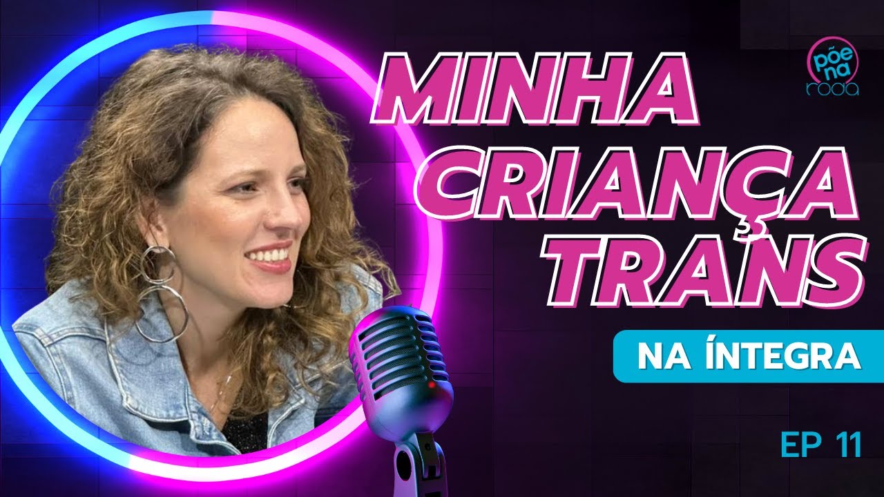 MINHA CRIANÇA TRANS (Thamirys Nunes) | Põe Na Roda Cast #11