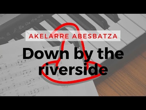 Akelarre Abesbatza - Down by the riverside