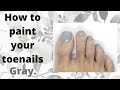 How To Paint Your Toenails Gray