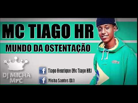 MC TIAGO HR - MUNDO DA OSTENTAÇÃO (DJ MICHA) 2014