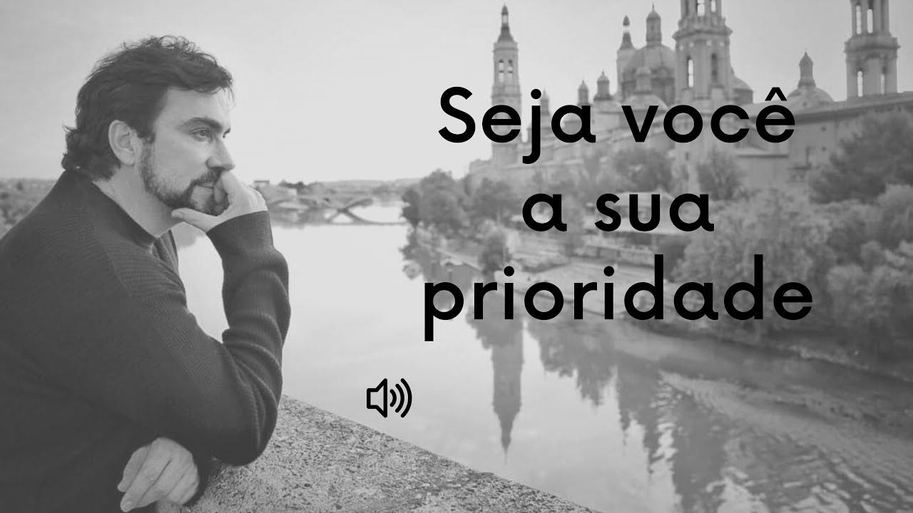 Seja Você a Sua Prioridade | Por Pe. Fábio de Melo
