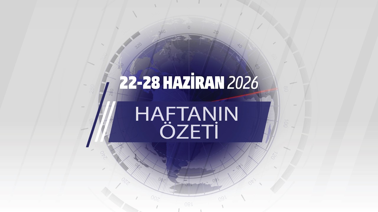 22-28 HAZİRAN HAFTANIN ÖZETİ