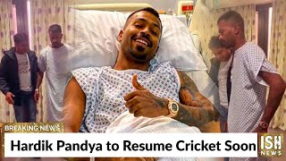 Hardik Pandya to Resume Cricket Soon