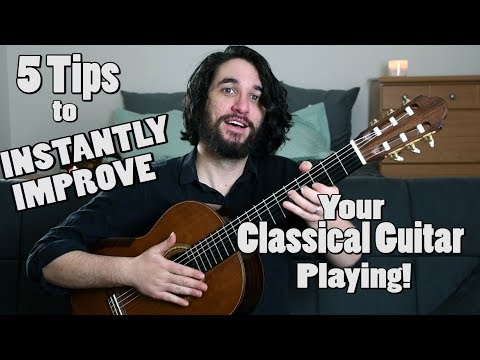 5 Tips to INSTANTLY IMPROVE Your Classical Guitar Playing!