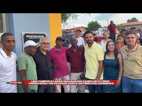 LIMA CAMPOS 64 ANOS | INAUGURADO CAMPO DE FUTEBOL PEDRO ROSA NO POVOADO SANTO ANTÔNIO DOS SARDINHAS