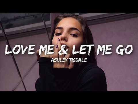 Ashley Tisdale - Love Me & Let Me Go (Lyrics)