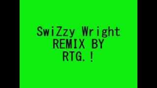 SwizZzy Wright Remix By RTG (RAW!) (ShoutOut @Kelsey Simatovich)