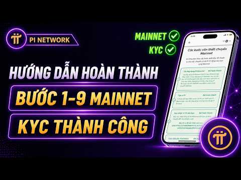 Hướng Dẫn Hoàn Thành Bước 1-9 Trong Danh Mục Mainnet Và KYC Thành Công | PI NETWORK