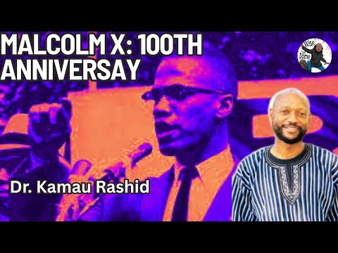Dr. Kamau Rashid: What Malcolm X Still Teaches Us