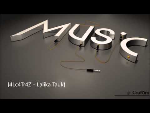 4Lc4Tr4Z - Lalika Tauk