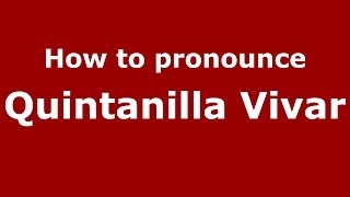How to pronounce Quintanilla Vivar