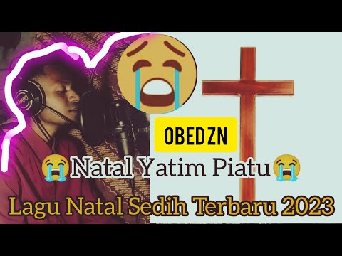 😭Lagu Natal Sedih Terbaru 2023😭( NATAL YATIM PIATU ) _ OBED ZN