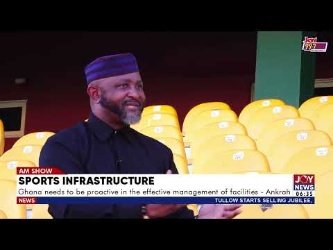 Sports Infrastructure: Ghana needs to be proactive in the effective management of facilities -Ankrah