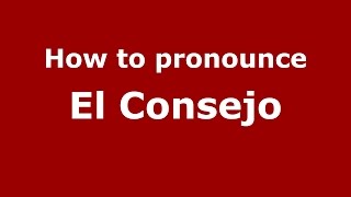 How to pronounce El Consejo