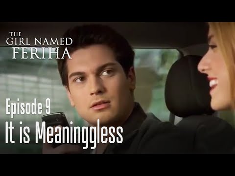 It is meaninggless - The Girl Named Feriha 9 Episode