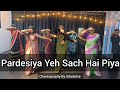 Pardesiya Yeh Sach Hai Piya Full Dance Video Simple Dance Choreography By Sitadohre680