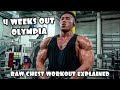4 WEEKS OUT FROM THE OLYMPIA | RAW UNCUT CHEST WORKOUT