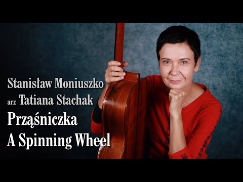 Stanisław Moniuszko / arr. Tatiana Stachak - A Spinning Wheel (Prząśniczka)