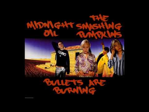 Bullets are Burning [Midnight Oil Smashing Pumpkins Mashup]