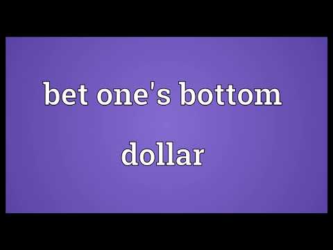 Bet one's bottom dollar Meaning