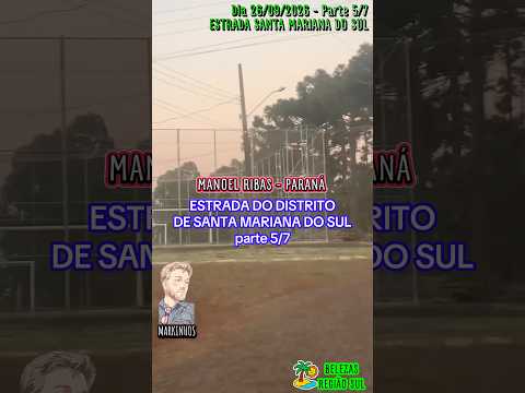 Parte5/7 #Estrada do #Distrito de #SantaMarianadoSul #ManoelRibas Paraná Brasil🇧🇷 dia 26/09/2026